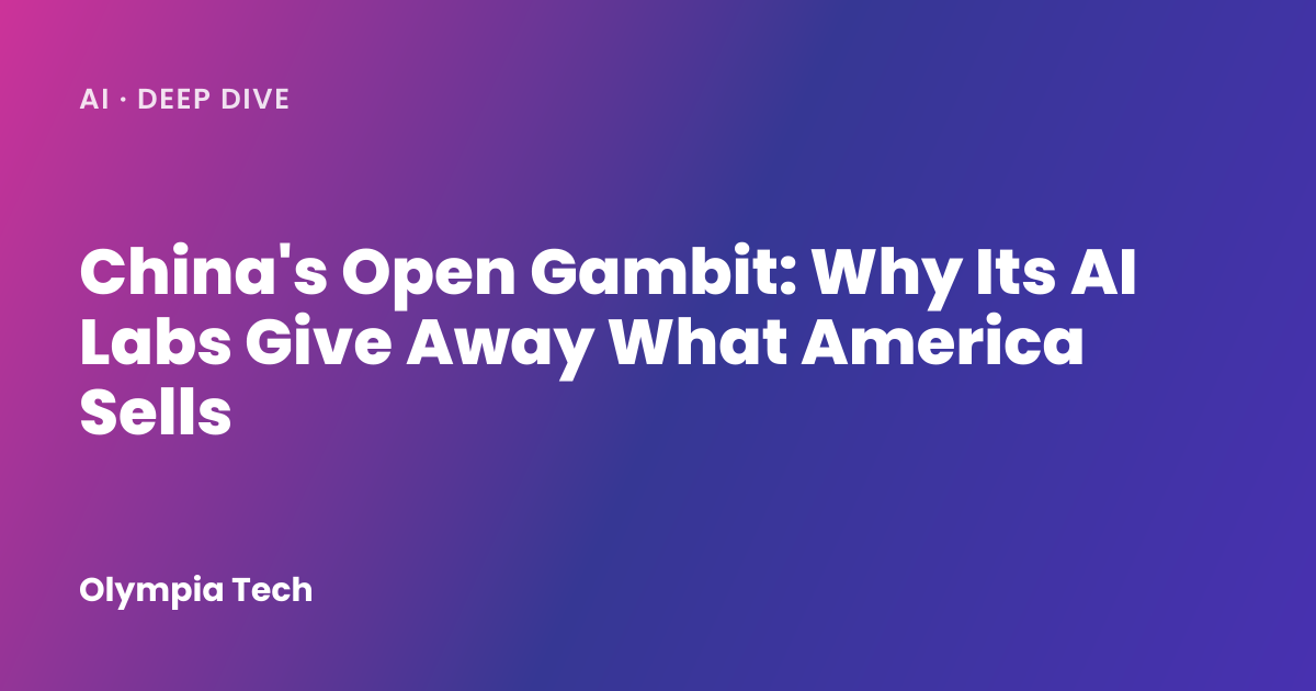 China's Open Gambit: Why Its AI Labs Give Away What America Sells ...